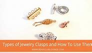 The Most Popular Types of Jewelry Clasps and How To Use Them