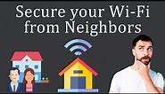 How to Secure Wi-Fi Network from Neighbors?
