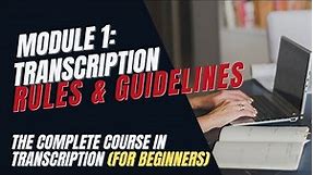 Transcription Training for Beginners - Module 1: Transcription Rules and Guidelines