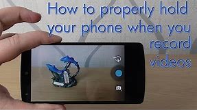 How to properly hold your phone when you record videos
