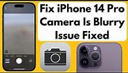 Fix iPhone 14 Camera Is Blurry Issue Fixed (iPhone 14, 14 Pro, 14 Pro Max)