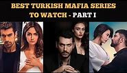 10 BEST TURKISH MAFIA SERIES TO WATCH - PART I