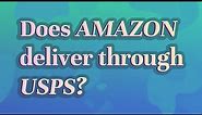 Does Amazon deliver through USPS?