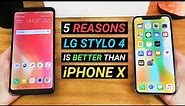 LG Stylo 4 - Five MORE Reasons Why It's Better than iPhone X!