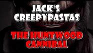 Jack's CreepyPastas: The Huntwood Cannibal