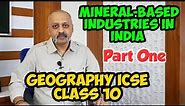 Mineral-based Industries in India (Part One) | Classification of Industries | ICSE Class X Geography