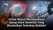 *Inilah Wujud Menakjubkan* Ujung Alam Semesta yang Disaksikan Teleskop Hubble !