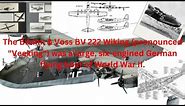 The Blohm & Voss BV 222 Wiking was a large, six-engined German flying boat of World War II.