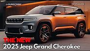 The All-New 2025 Jeep Grand Cherokee Revealed! Upgrade Your Ride