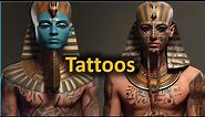 Tattoos in Ancient Egypt : Incredible facts