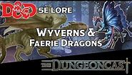 Wyverns and Faerie Dragons | D&D Monster Lore | The Dungeoncast Ep.114