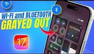 How To Fix WiFi and Bluetooth Options Grayed Out on iPhone After iOS 17 Update