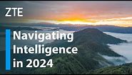 ZTE | Navigating Intelligence in 2024