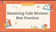 Mastering Code Reviews: Best Practices