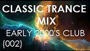 Classic Trance Mix - Early 2000's Club Hits (002)