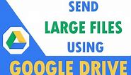 How to send large files using Google Drive