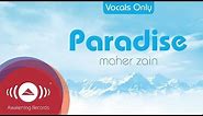 Maher Zain - Paradise (Acapella - Vocals Only) | Official Audio