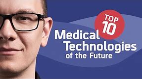 Top‌ ‌10‌ ‌Medical‌ ‌Technologies‌ ‌of‌ ‌the‌ ‌Future: ‌Ranked‌! / Episode 7 - The Medical Futurist