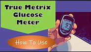 True Metrix Glucose Meter How to use