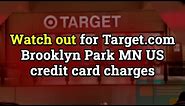 They steal money? Watch out for Target.com Brooklyn Park MN credit card charges! Is it scam?
