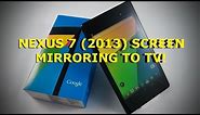 Nexus 7 (2013 2nd edition) to TV screen mirroring (link in description)