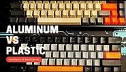 Aluminum VS Plastic Case | Which mechanical keyboard is the right one for you?