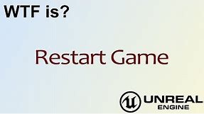 WTF Is? Restart Game in Unreal Engine 4 ( UE4 )