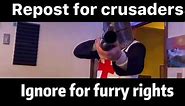 Repost For Crusaders Ignore For Furry Rights