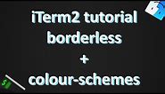 Customizing iTerm2 tutorial: borderless + colour-schemes