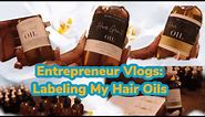 Eutrepreneur Vlogs 101: Labeling My Hair Oils | How To Create Labels For Small Business With Avery