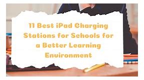 11 Best iPad Charging Stations for Schools in 2024