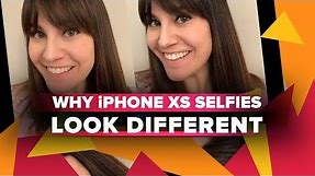 Why iPhone XS selfies look different