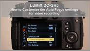 Panasonic - LUMIX G Series - DC-GH5, DC-GH5S - How to customize the Auto Focus settings for video.