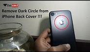 How to remove dark circle from iPhone back? side effect of open covers Tips & Tricks IOS 11.2.5