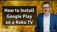 How to Install Google Play on a Roku TV