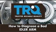 How to Diagnose a Bad Idler Arm