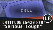 Dell Latitude E6420 XFR "Seriously Tough"