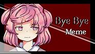 Bye-Bye【MEME 】(Natsuki-DDLC)【REMAKE】