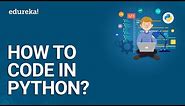 How To Code In Python | Python For Beginners | Python Coding Tutorial | Python Training | Edureka