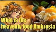 What is the heavenly food Ambrosia? origin of ambrosia?