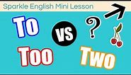 To / Too / Two - What is the Difference? | Homophones English Grammar ESL Mini Lesson