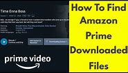 How To Find Downloaded Files Movies & Tv Shows On Amazon Prime For Windows 10/8/7
