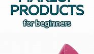 Top Recommended Makeup Products for Beginners