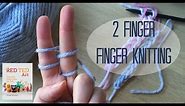 2 Finger Finger Knitting How To