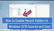How to Enable Recent Folders In Windows 11/10 Save As and Save Dialog Boxes!!