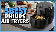 Top 5 Best Philips Air Fryers Review 2023