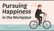 Pursuing Happiness in the Workplace