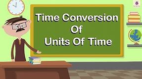 Time Conversion Of Units Of Time | Mathematics Grade 4 | Periwinkle