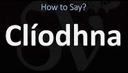 How to Pronounce Cliodhna? (CORRECTLY)