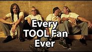 Every TOOL Fan Ever